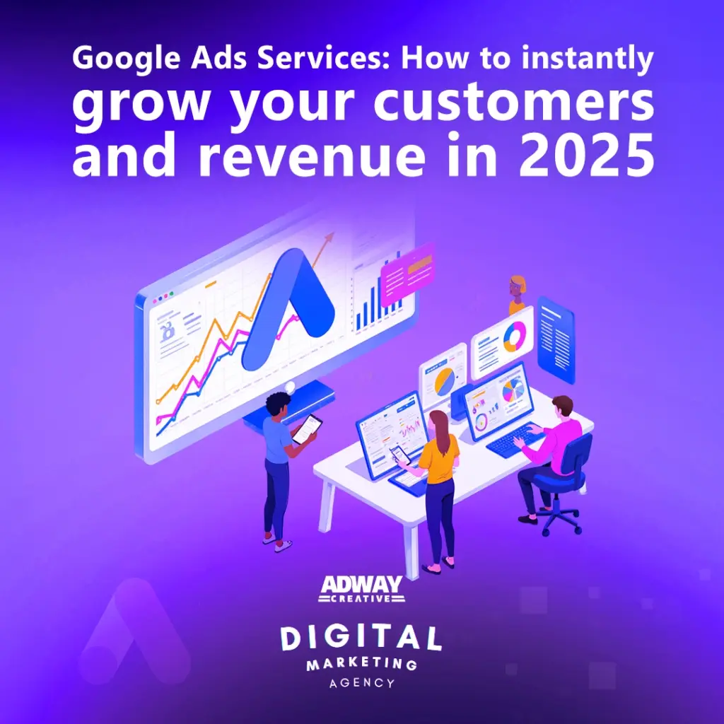 Google Ads Services - How to instantly grow your customers and revenue in 2025